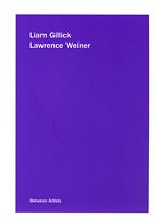 Liam Gillick and Lawrence Weiner: Liam Gillick/ Lawrence&#160;Weiner