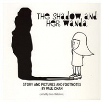 The Shadow and Her Wanda: Story and Pictures and Footnotes by Paul Chan (strictly for&#160;children)