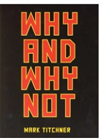 Mark Titchner: Why and Why&#160;Not