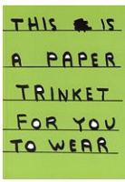 David Shrigley: This Is A Paper Trinket For You To&#160;Wear