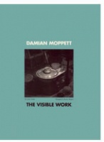 Damian Moppett: Damien Moppett: The Visible&#160;Work