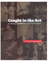 Caught in the Act : an anthology of performance art by Canadian 