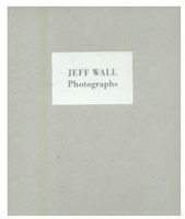 Jeff Wall:&#160;PHOTOGRAPHS
