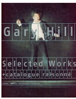 Gary Hill: Selected Works &amp; Catalogue&#160;Raisonne