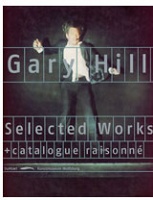 Gary Hill: Selected Works & Catalogue Raisonne