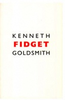 Kenneth Goldsmith:&#160;Fidget