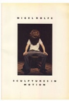 Nigel Rolfe: Sculptures in&#160;Motion