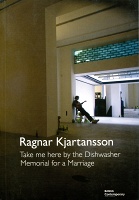 Ragnar Kjartansson: Take Me Here by the&#160;Dishwasher