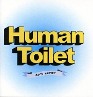 Jason Harvey: Human&#160;Toilet