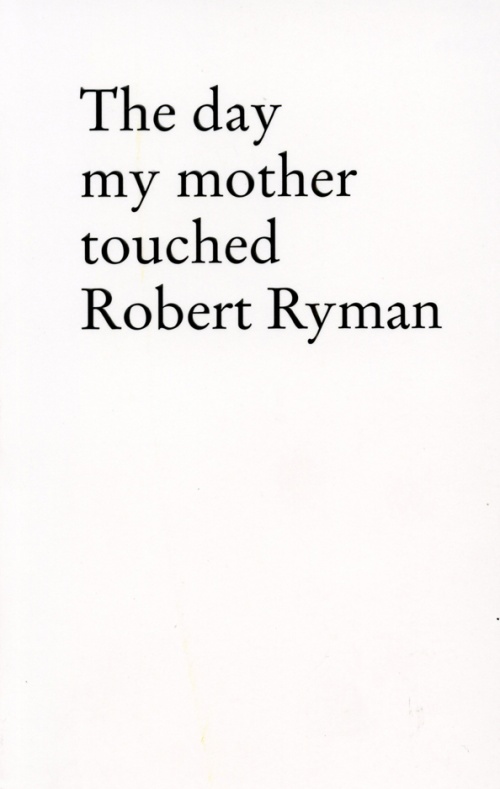 the day my mother touched robert ryman