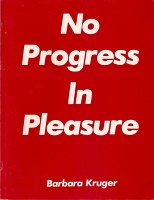 Barbara  Kruger: No Progress in&#160;Pleasure