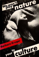 Barbara  Kruger: We Won’t Play Nature to Your&#160;Culture