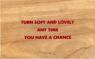 Jenny Holzer: Wooden Postcard: Turn&#160;Soft