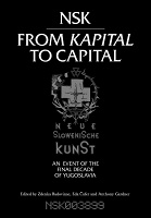 Neue Slowenische Kunst: NSK from Kapital to&#160;Capital