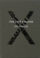 Jon Knowles: The Last&#160;Decayed