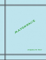 Jacquelyn Ross:&#160;Mayonnaise