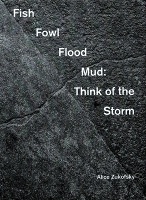 Alice Zukofsky: Fish Fowl Flood Mud: Think of the&#160;Storm