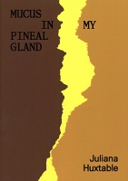 Juliana Huxtable: Mucus In My Pineal&#160;Gland