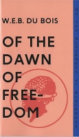 W. E. B. Du Bois and Sharifa Rhodes-Pitts: Of the Dawn of Freedom - W.E.B. Du&#160;Bois