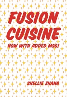 Shellie Zhang: Fusion Cuisine: now with added&#160;MSG!