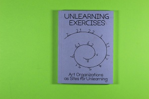 Unlearning Exercises, Art Organizations As Sites For Unlearning