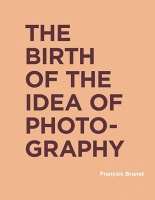 François Brunet and Shane B. Lillis: The Birth of the Idea of&#160;Photography