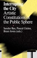 Sander Bax, Pascal Gielen, and Bram Ieven: Interrupting the&#160;City
