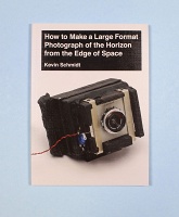 Kevin Schmidt: How to Make a Large Format Photograph of the Horizon from the Edge of&#160;Space