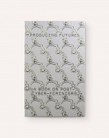 Cécile B. Evans, Cao Fei, Elsa Himmer, Lynn Hershmann Leeson, Shana Moulton, Heike Munder, Paul B. Preciado, Frances Stark, Wu Tsang, Anna Uddenberg, VNS Matrix, Yvonne Volkart, Joanna Walsh, Guan Xiao, and Anicka Yi: Producing&#160;Futures