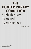 Mieke Bal: Exhibition-ism: Temporal&#160;Togetherness