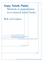 Rob Van Leijsen: Copy, Tweak, Paste: Methods of Appropriation in Re-enacted Artists’&#160;Books