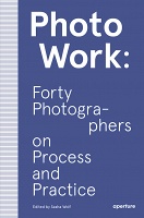 Sasha Wolf: PhotoWork: Forty Photographers on Process and&#160;Practice