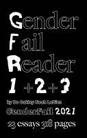 Be Oakley  and Noah LeBien: GenderFail Reader 1 + 2 + 3 - 23 Essays 318&#160;pages