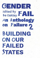Be Oakley : GenderFail: An Anthology on Failure 2: Building on our Failed&#160;States