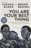 Brené Brown  and Tarana Burke: You Are Your Best Thing: Vulnerability, Shame Resilience, and the Black&#160;Experience