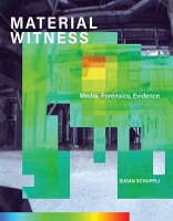 Susan Schuppli: Material Witness: Media, Forensics,&#160;Evidence