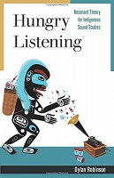 Dylan Robinson: Hungry Listening: Resonant Theory for Indigenous Sound&#160;Studies