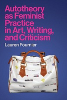 Lauren Fournier: Autotheory as Feminist Practice in Art, Writing, and&#160;Criticism