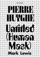 Pierre Huyghe and Mark Lewis: Pierre Huyghe: Untitled (Human&#160;Mask)