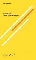 Jalal Toufic: What Was I&#160;Thinking?
