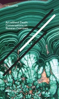 Art without Death: Conversations on Russian Cosmism