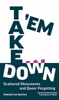 Simon(e) Van Saarloos: Take Em Down: Scattered Monuments and Queer&#160;Forgetting