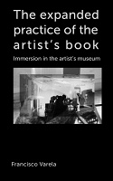 Francisco Varela: The expanded practice of the artist’s book Immersion in the artists&#160;museum