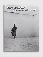 Judy Chicago: To Sustain the&#160;Vision