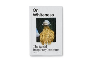 On Whiteness: The Racial Imaginary&#160;Institute