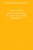 Christina Battle and Olivia Mossuto: Seeds as Data (what we lose when the universal becomes&#160;proprietary)