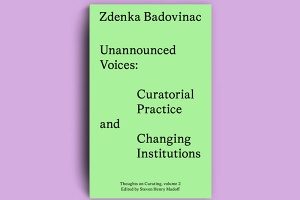 Zdenka Badovinac: Unannounced&#160;Voices