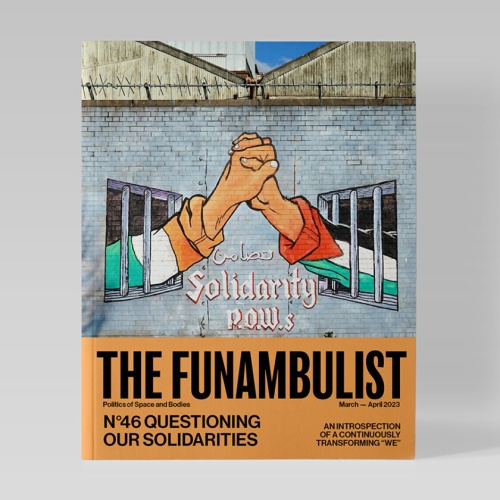 THE FUNAMBULIST 46: QUESTIONING OUR SOLIDARITIES