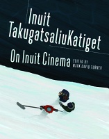 Mark David Turner: Inuit TakugatsaliuKatiget | On Inuit&#160;Cinema