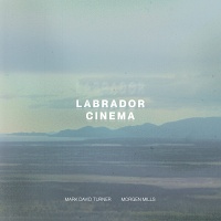 Morgen Mills and Mark Turner: Labrador&#160;Cinema